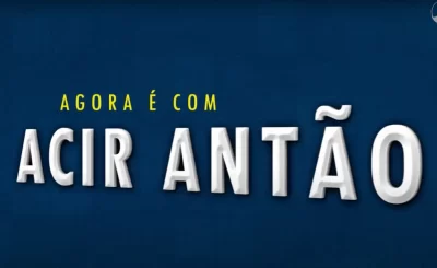 Agora é com Acir Antão - 2024